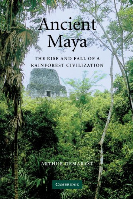 Ancient Maya: The Rise and Fall of a Rainforest Civilization (Case Studies in Early Societies)