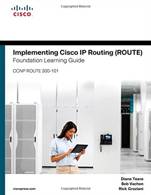 Implementing Cisco IP Routing (ROUTE) Foundation Learning Guide: (CCNP ROUTE 300-101) (Foundation Learning Guides)
