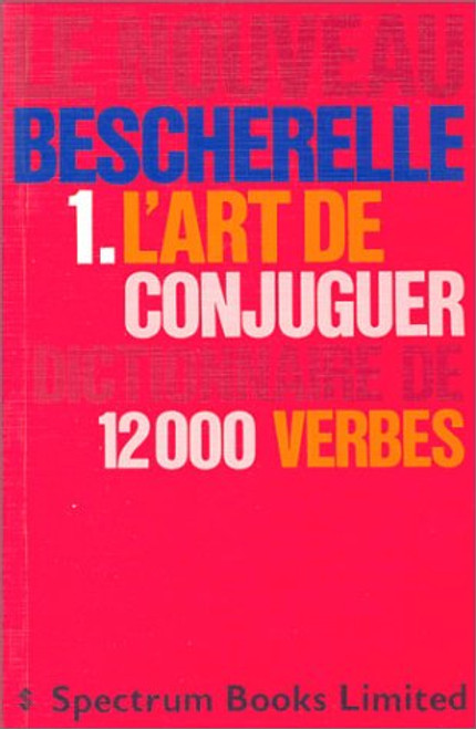 Le Nouveau Bescherelle 1. L'Art de Conjuguer Dictionnaire de 12000 Verbes (French Edition)