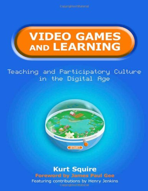Video Games and Learning: Teaching and Participatory Culture in the Digital Age (Technology, Education--Connections) (Technology, Education, Connections: TEC)