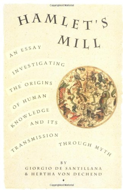 Hamlet's Mill: An Essay Investigating  the Origins of Human Knowledge And Its Transmission Through Myth