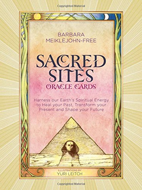 Sacred Sites Oracle Cards: Harness our Earth's Spiritual Energy to Heal your Past, Transform your Present and Shape your Future