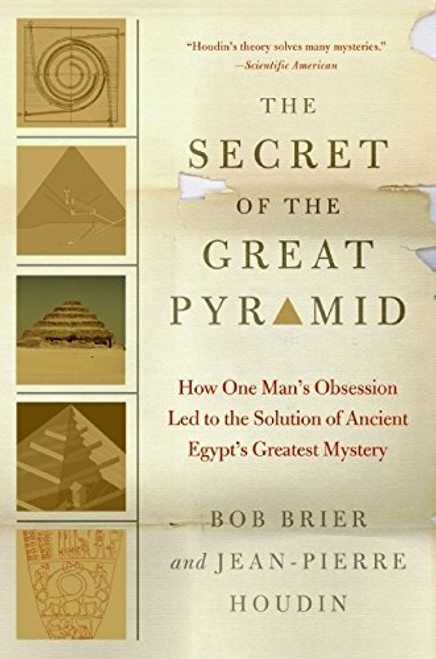 The Secret of the Great Pyramid: How One Man's Obsession Led to the Solution of Ancient Egypt's Greatest Mystery