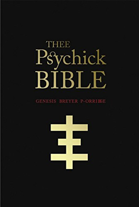 THEE PSYCHICK BIBLE: Thee Apocryphal Scriptures ov Genesis Breyer P-Orridge and Thee Third Mind ov Thee Temple ov Psychick Youth