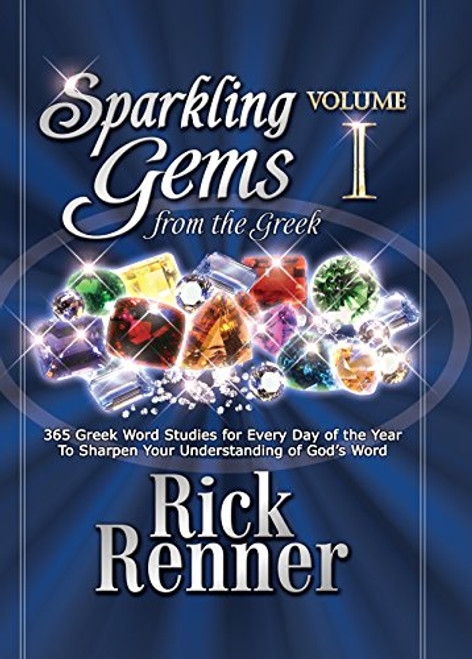 Sparkling Gems From The Greek Vol. 1: 365 Greek Word Studies For Every Day Of The Year To Sharpen Your Understanding Of God's Word