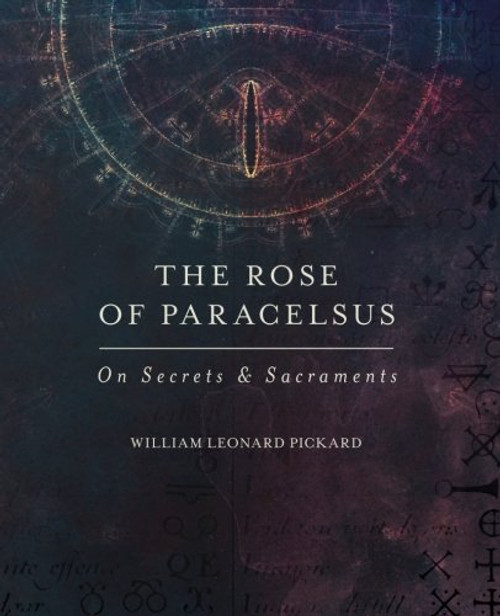 The Rose Of Paracelsus: On Secrets & Sacraments