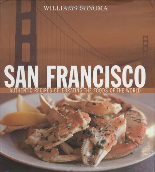 Williams-Sonoma Foods of the World: San Francisco: Authentic Recipes Celebrating the Foods of the World