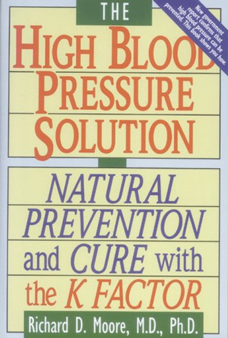 The High Blood Pressure Solution: Natural Prevention and Cure With the K Factor