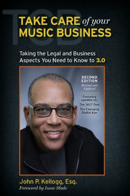 Take Care of Your Music Business Second Edition The Legal and Business Aspects You Need to Know To 3. 0