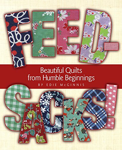 Feedsacks! Beautiful Quilts from Humble Beginnings