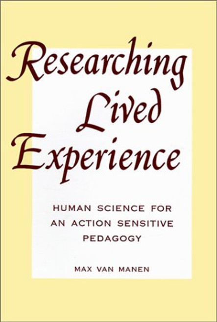 Researching Lived Experience: Human Science for an Action Sensitive Pedagogy (Suny Series, Philosophy of Education)