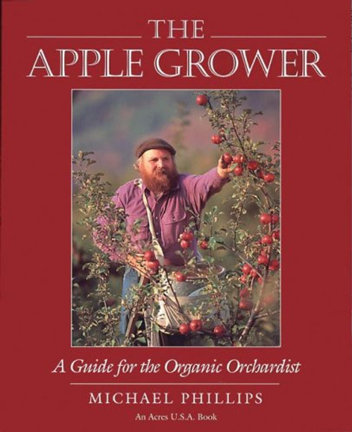 The Apple Grower: A Guide for the Organic Orchardist (Chelsea Green's Master Grower Gardening Series)