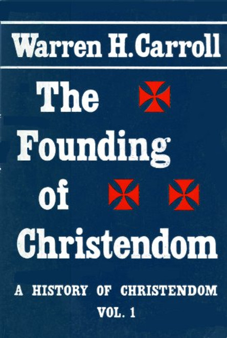 The Founding of Christendom (A History of Christendom, Vol. 1)