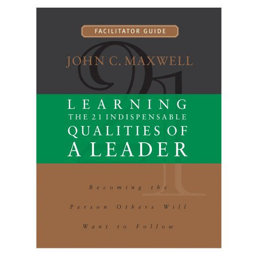Learning the 21 Indispensable Qualities of a Leader Facilitator Guide