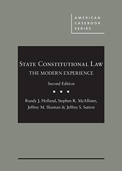 State Constitutional Law: The Modern Experience (American Casebook Series)