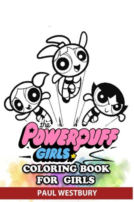 The Powerpuff Girls Coloring Book for Kids: Coloring All Your Favorite The Powerpuff Girls Characters