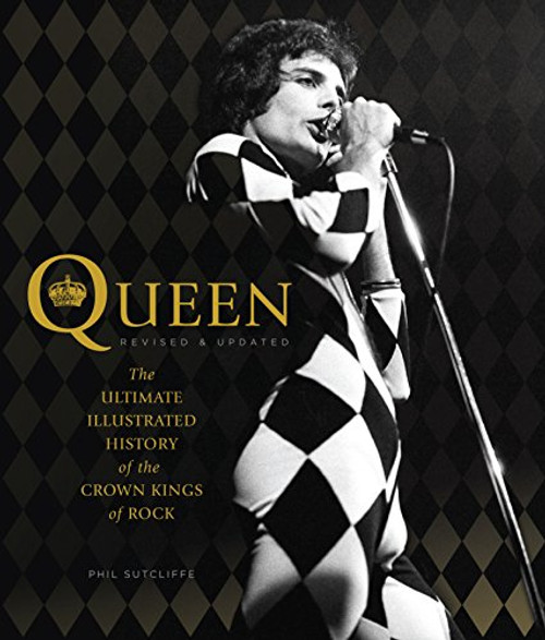 Queen, Revised & Updated: The Ultimate Illustrated History of the Crown Kings of Rock