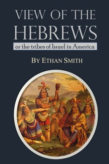 View of the Hebrews; or the Tribes of Israel in America