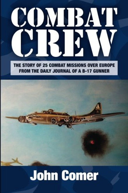 Combat Crew: The Story of 25 Combat Missions Over Europe From the Daily Journal