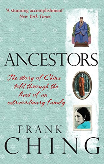 Ancestors: The Story of China Told through the Lives of an Extraordinary Family