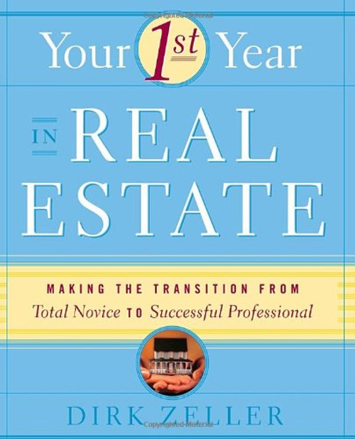 Your First Year in Real Estate: Making the Transition from Total Novice to Successful Professional