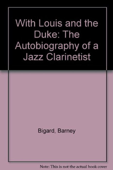 With Louis and the Duke: The Autobiography of a Jazz Clarinetist