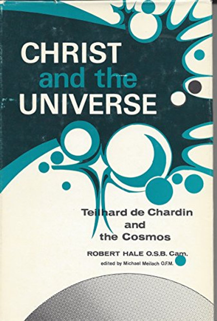 Christ and the Universe: Teilhard De Chardin and the Cosmos