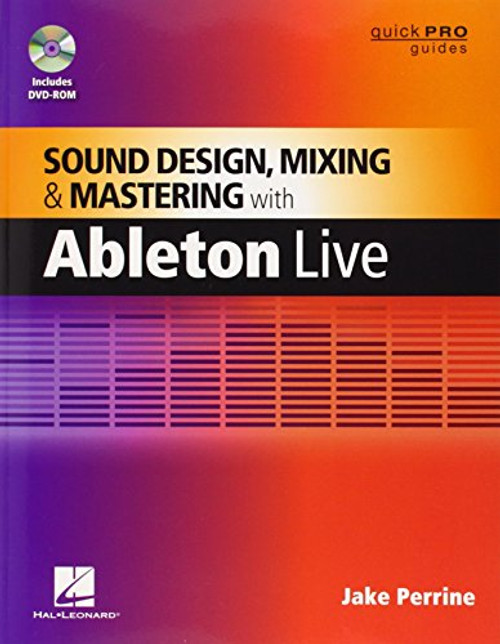 Sound Design, Mixing, and Mastering with Ableton Live (Quick Pro Guides)