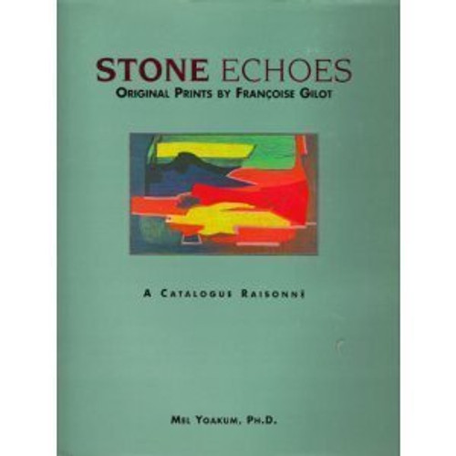 Stone Echoes: Original Prints by Francoise Gilot : A Catalogue Raisonne
