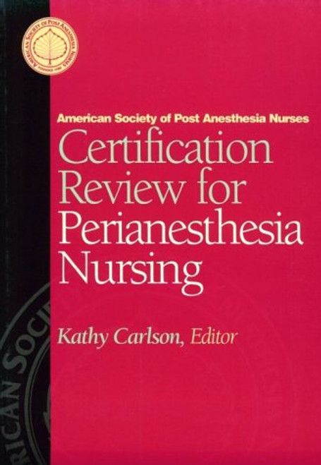 Certification Review for Perianesthesia Nursing, 1e