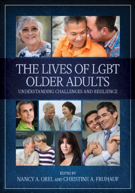 The Lives of LGBT Older Adults: Understanding Challenges and Resilience