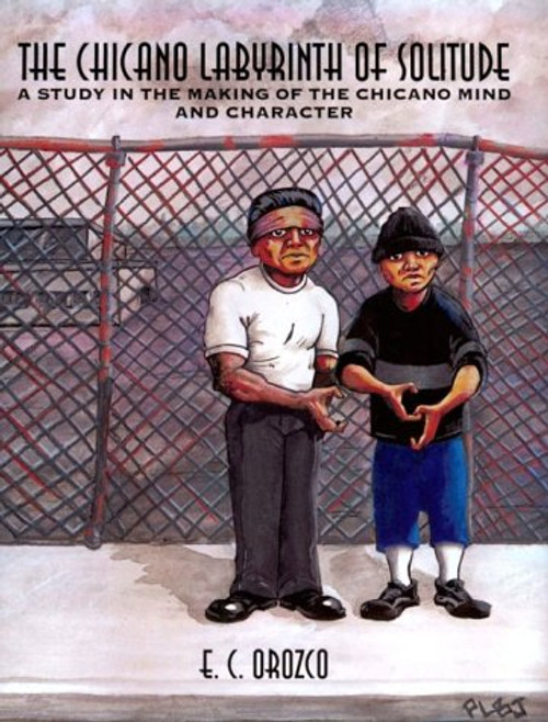 The Chicano Labyrinth of Solitude: A Study in the Making of the Chicano Mind and Character