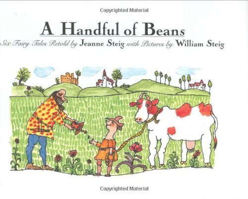 A Handful of Beans: Six Fairy Tales Retold by Jeanne Steig with Illustrations by Wiliam Steig