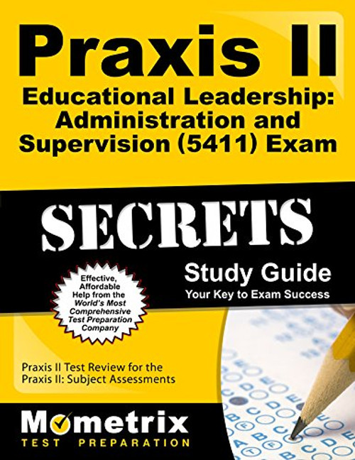 Praxis II Educational Leadership: Administration and Supervision (5411) Exam Secrets Study Guide: Praxis II Test Review for the Praxis II: Subject Assessments