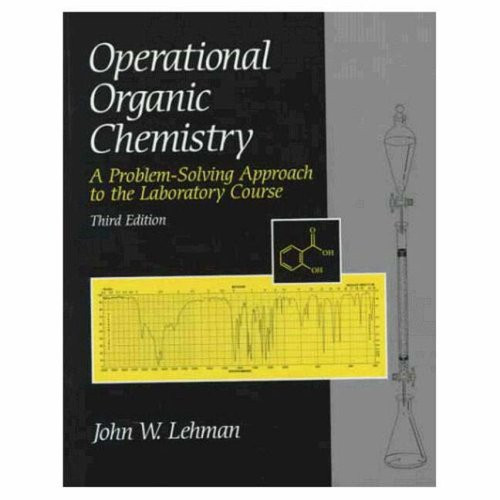 Operational Organic Chemistry: A Problem-Solving Approach to the Laboratory Course (3rd Edition)