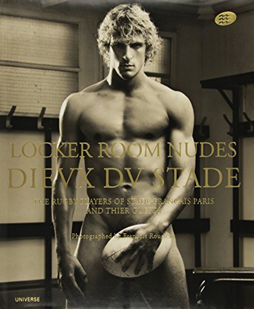 Locker Room Nudes / Dieux du Stade: The Rugby Players of Stade Francais Paris and Their Guests