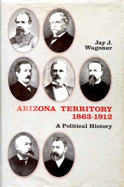 Arizona Territory, 1863-1912: A Political History