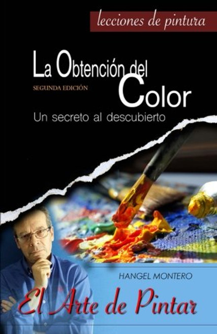 La Obtencion del Color: Un secreto al descubierto (El Arte de Pintar) (Volume 1) (Spanish Edition)