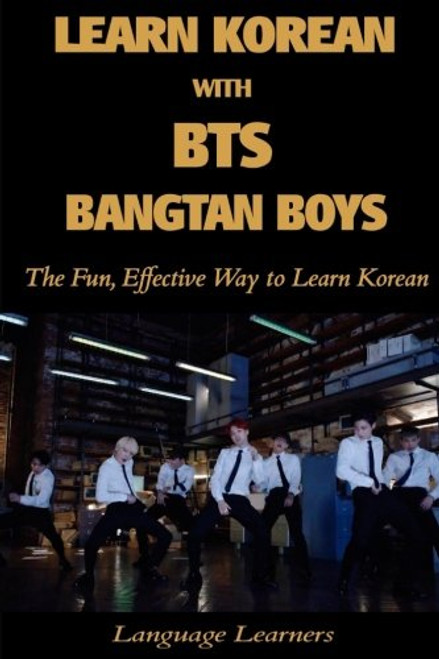 Learn Korean with BTS (Bangtan Boys): The Fun Effective Way to Learn Korean (Learn Korean With K-pop) (Volume 4) (Korean Edition)