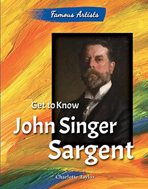 Get to Know John Singer Sargent (Famous Artists)