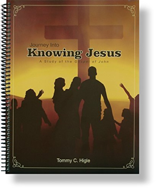 Journey Into Knowing Jesus (A 26-lesson Study of the Gospel of John) ESV Edition