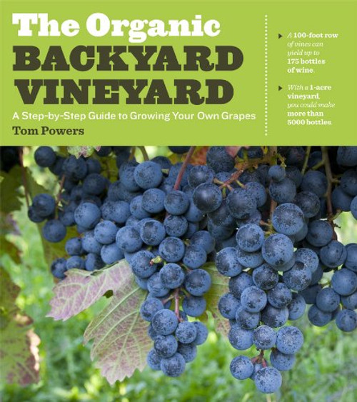 The Organic Backyard Vineyard: A Step-by-Step Guide to Growing Your Own Grapes