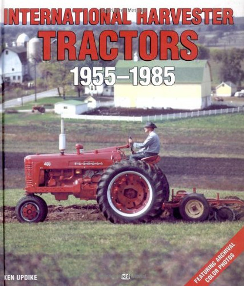 International Harvester Tractors, 1955-1985 (Motorbooks International Farm Tractor Color History)