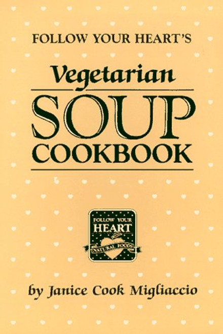 Follow Your Heart's Vegetarian Soup Cookbook