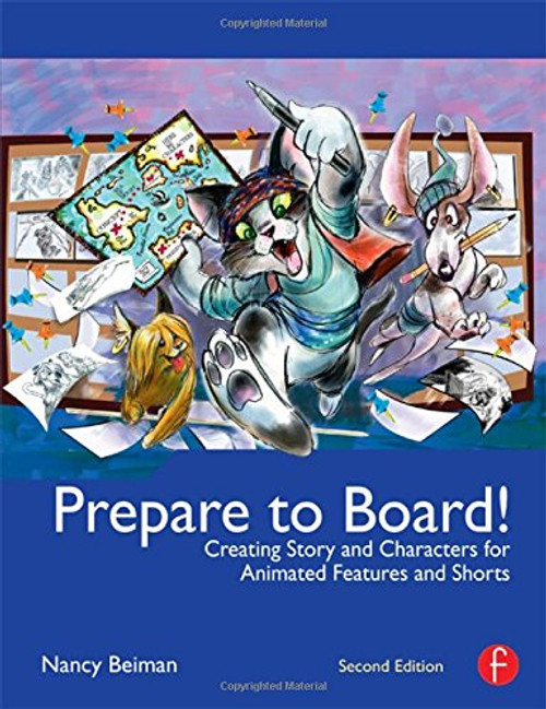 Prepare to Board! Creating Story and Characters for Animated Features and Shorts: 2nd Edition