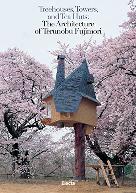 Treehouses, Towers, and Tea Huts: The Architecture of Terunobu Fujimori