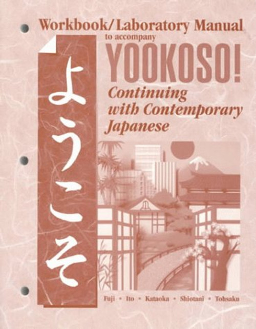 Workbook/Laboratory Manual to Accompany Yookoso!: Continuing With Contemporary Japanese