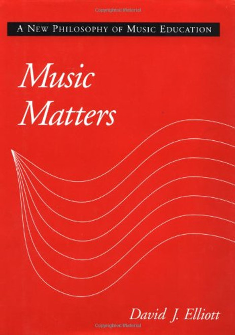 Music Matters: A New Philosophy of Music Education