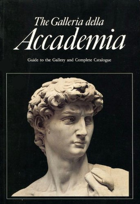 The Galleria Della Accademia Florence: Guide to the Gallery and Complete Catalogue