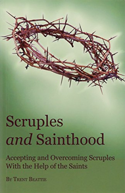 Scruples and Sainthood: Overcoming Scrupulosity with the help of the Saints
